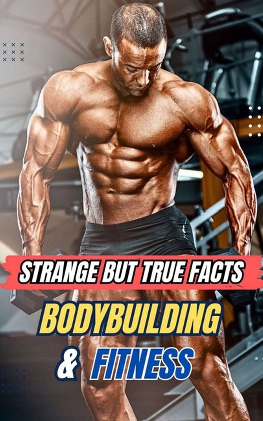 Strange But True Facts Bodybuilding and Fitness - cover