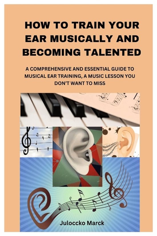 How to Train Your Ear Musically and Becoming Talented: A Comprehensive ...