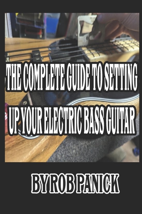 The Complete Guide to Setting Up Your Electric Bass Guitar