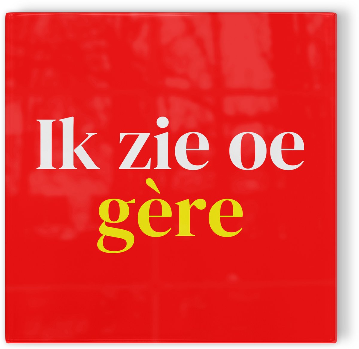 Tegeltje Den Bosch Ik zie oe gère - rood wit geel - tegeltje stad - tegeltje met tekst