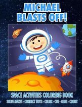 Michael Blasts Off! Space Activities Coloring Book