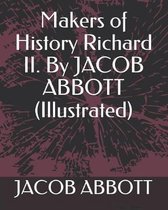 Makers of History Richard II. by Jacob Abbott (Illustrated)