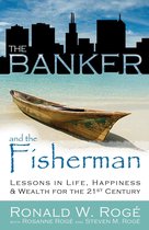 The Banker and the Fisherman: Lessons in Life, Happiness & Wealth for the 21st Century