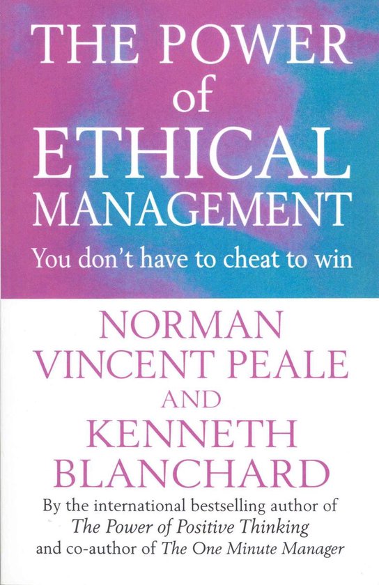 Boek 'THE POWER of ETHICAL MANAGEMENT' met de ondertitel 'You don't have to cheat to win'. Geschreven door NORMAN VINCENT PEALE en KENNETH BLANCHARD.