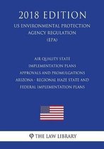 Air Quality State Implementation Plans - Approvals and Promulgations - Arizona - Regional Haze State and Federal Implementation Plans (Us Environmental Protection Agency Regulation) (Epa) (20