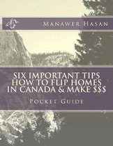 Pocket Guide-Six Important Tips How to Flip Homes in Canada & Make $$$