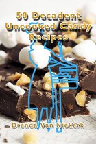 50 Decadent Recipes 4 - 50 Decadent Uncooked Candy Recipes