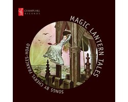 Magic Lantern Tales: Songs By Cheryl Frances-Hoad