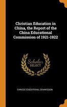 Christian Education in China, the Report of the China Educational Commission of 1921-1922