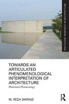 Routledge Research in Architecture - Towards an Articulated Phenomenological Interpretation of Architecture