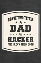 I Have Two Titles Dad & Hacker And I Rock Them Both