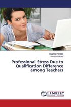 Professional Stress Due to Qualification Difference among Teachers