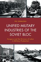 The Harvard Cold War Studies Book Series - Unified Military Industries of the Soviet Bloc