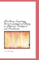 Miscellanea Comprising Reviews Lectures and Essays on Historical Theological and Miscellaneou