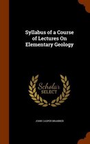 Syllabus of a Course of Lectures on Elementary Geology