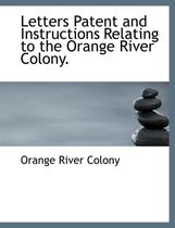 Letters Patent and Instructions Relating to the Orange River Colony.