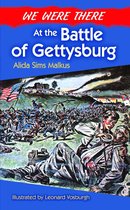 We Were There at the Battle of Gettysburg