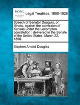 Speech of Senator Douglas, of Illinois, Against the Admission of Kansas Under the Lecompton Constitution