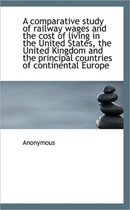 A Comparative Study of Railway Wages and the Cost of Living in the United States, the United Kingdom
