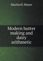 Modern Butter Making and Dairy Arithmetic