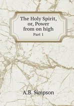 The Holy Spirit, or, Power from on high Part 1