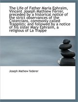 The Life of Father Maria Ephraim, Vincent Joseph Mathiew Ferrer, Preceded by a Historical Notice of