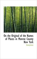 On the Original of the Names of Places in Monroe County New York