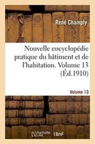 Savoirs Et Traditions- Nouvelle Encyclop�die Pratique Du B�timent Et de l'Habitation. Volume 13