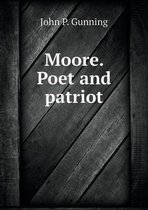 Moore. Poet and patriot
