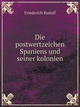 Die postwertzeichen Spaniens und seiner kolonien