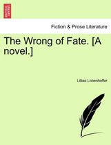 The Wrong of Fate. [A Novel.]