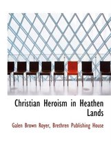 Christian Heroism in Heathen Lands