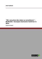 Wir versuchen das Leben zu verschoenern - Madhahib - Konzepte islamischer Gelehrter in Wien