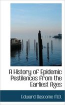 A History of Epidemic Pestilences from the Earliest Ages