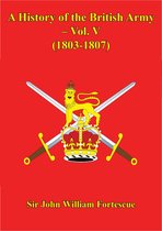 A History of the British Army 6 - A History Of The British Army – Vol. V – (1803-1807)