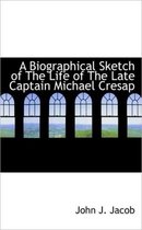 A Biographical Sketch of the Life of the Late Captain Michael Cresap
