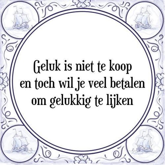 Tegeltje met Spreuk (Tegeltjeswijsheid): Geluk is niet te koop en toch wil je veel betalen om gelukkig te lijken + Kado verpakking & Plakhanger