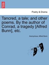 Tancred, a Tale; And Other Poems. by the Author of Conrad, a Tragedy [Alfred Bunn], Etc.