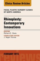 The Clinics: Surgery Volume 23-1 - Rhinoplasty: Contemporary Innovations, An Issue of Facial Plastic Surgery Clinics of North America