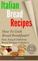 Fast, Easy & Delicious Bread Recipes 2 - Italian bread recipes #2