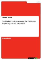 Der Rücktritt Adenauers und die Politik der Regierung Erhard 1963-1966