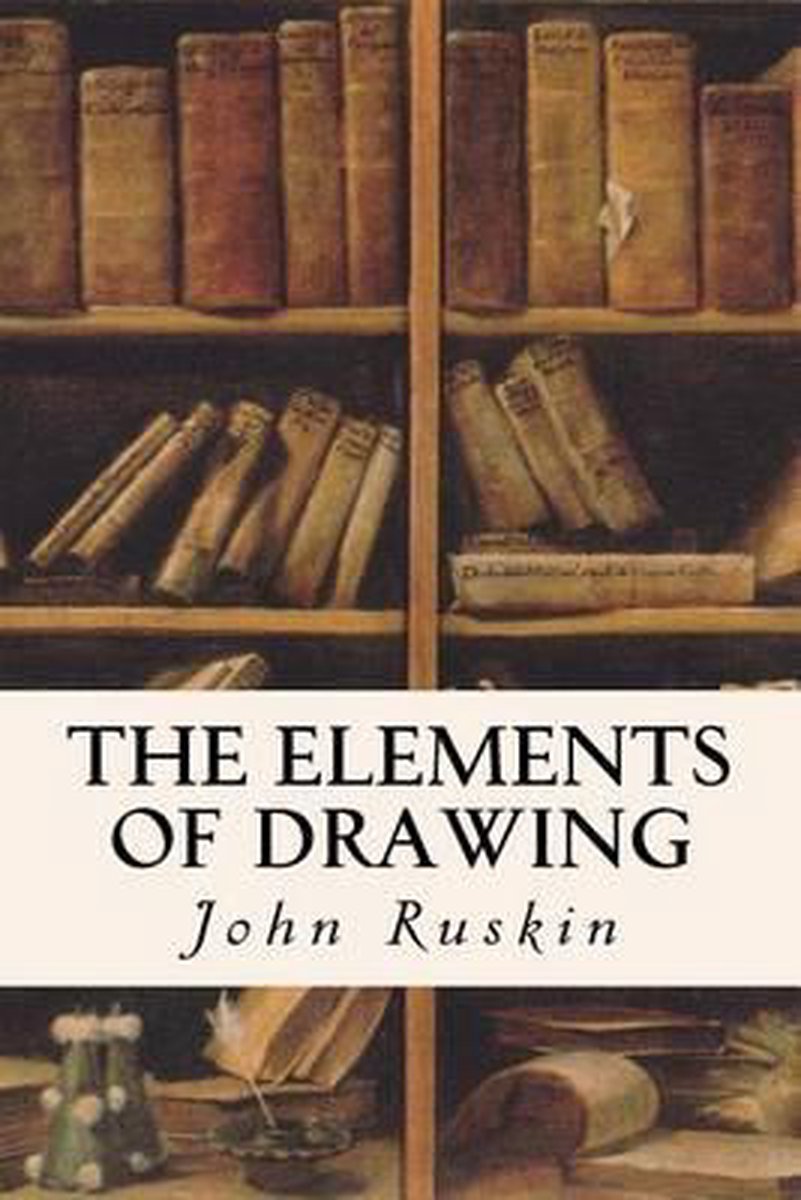 The Elements Of Drawing van Ruskin John Ruskin