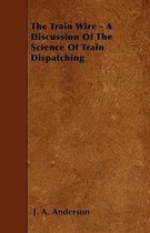 The Train Wire - A Discussion Of The Science Of Train Dispatching