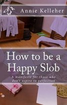 How to be a Happy Slob