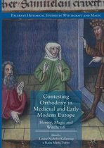 Palgrave Historical Studies in Witchcraft and Magic- Contesting Orthodoxy in Medieval and Early Modern Europe