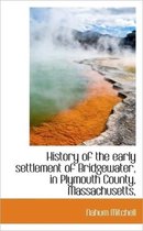 History of the Early Settlement of Bridgewater, in Plymouth County, Massachusetts,