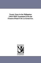 Twenty Years in the Philippines [1819-1839] Translated from the French of Paul P. de La Gironi Ere.