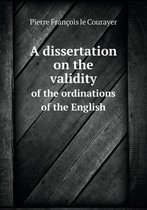 A dissertation on the validity of the ordinations of the English
