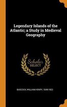 Legendary Islands of the Atlantic; A Study in Medieval Geography
