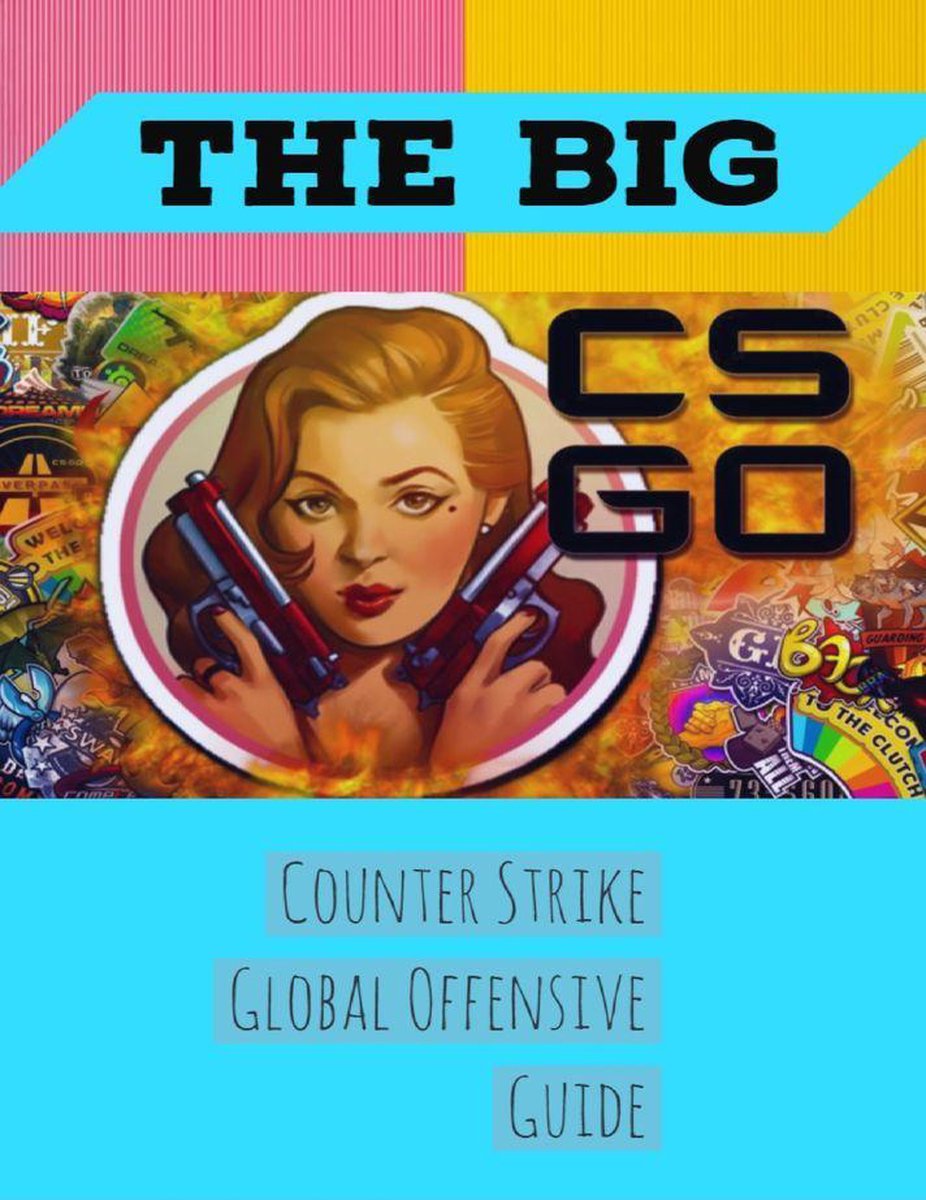 The Big Counter Strike Global Offensive Guide - Tarun Agarwal